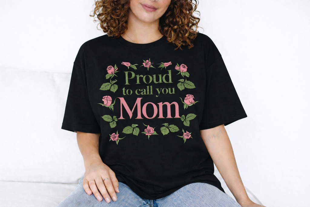 Proud to Call You Mom T-Shirt | Floral Rose Frame, Mother's Day